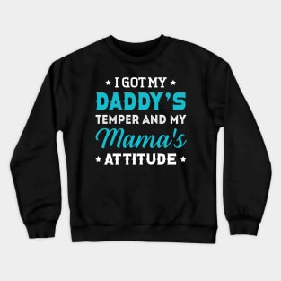 I Got My Daddy_s Temper And My Mama_s Crewneck Sweatshirt